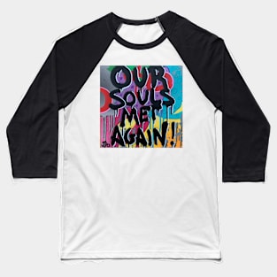 Our Souls Met Again Baseball T-Shirt